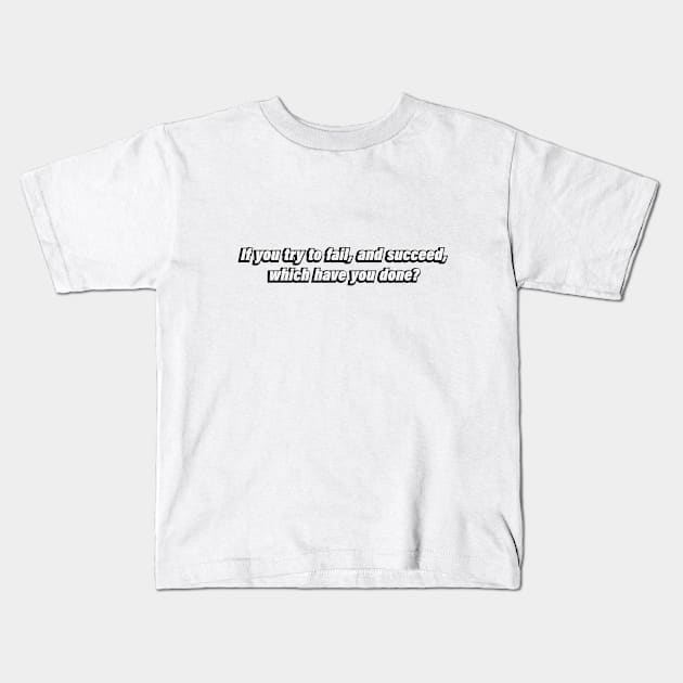 If you try to fail, and succeed, which have you done Kids T-Shirt by BL4CK&WH1TE 